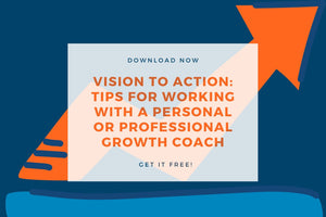 Vision to Action: Tips for Working with a Coach (downloadable article)